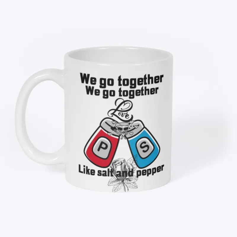 We Go Together- Like Salt And Pepper 