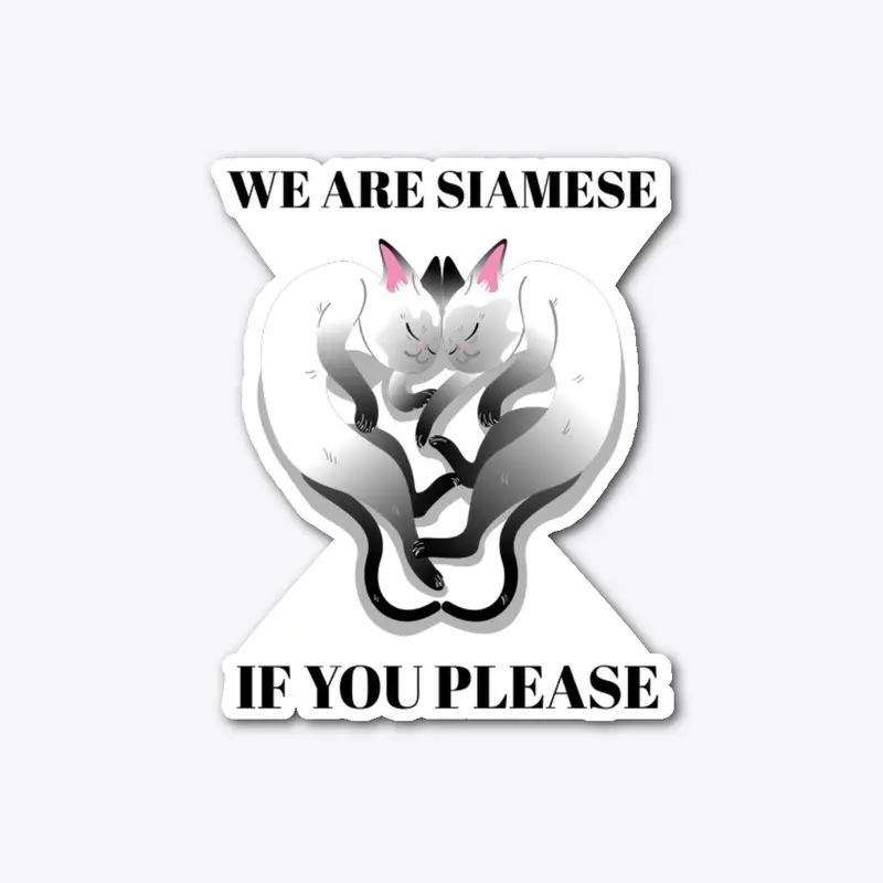 We Are Siamese If You Please 